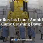 How Russia's Lunar Ambitions Fell Apart