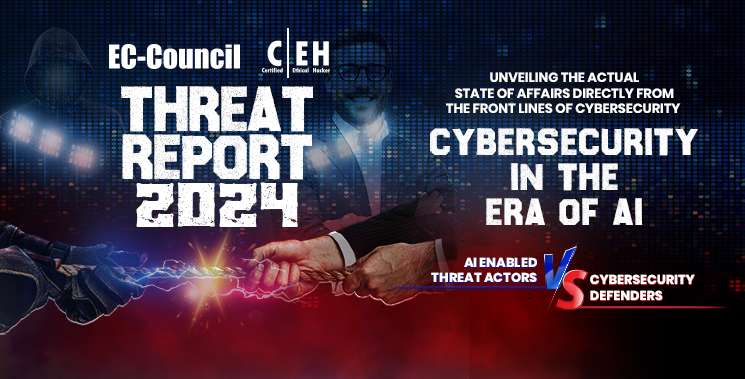 Ec Council C|eh Threat Report 2024: A Wake Up Call For Cybersecurity