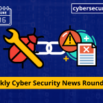 Cybersecurity News Weekly Roundup Vulnerabilities And Cyber ​​attacks