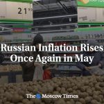 Russian Inflation Rises Again In May